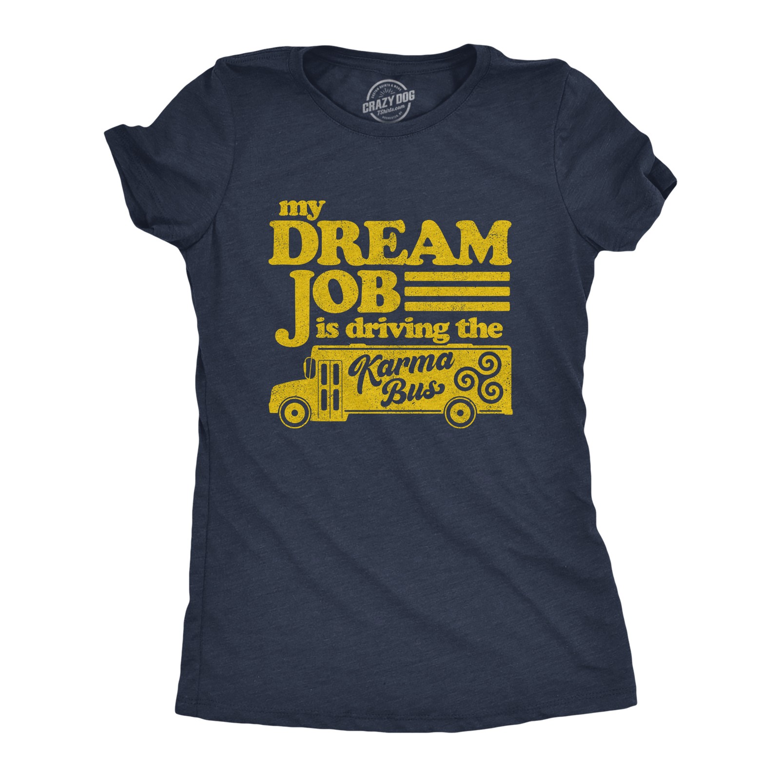Womens My Dream Job Is Driving The Karma Bus T Shirt Funny Payback Graphic