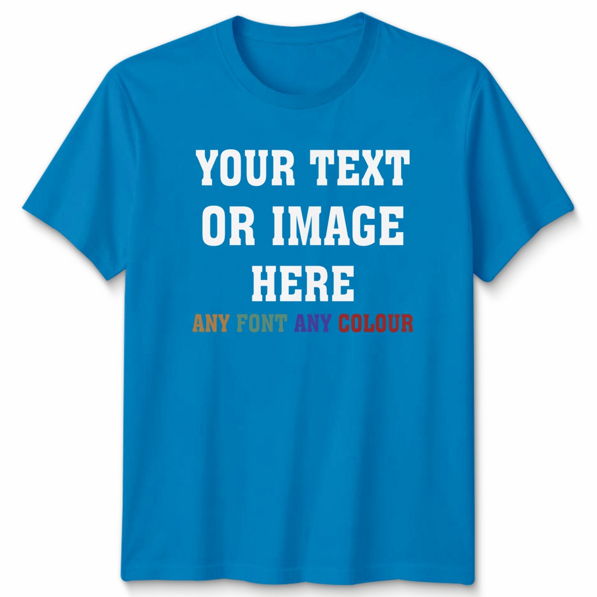 Custom Personalised Unisex T-Shirt Your Text Or Image Any Font Any Colour